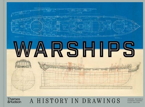 „WARSHIPS: A HISTORY IN DRAWINGS“. Oben Blaupausen von Schiffen, unten technische Zeichnungen.