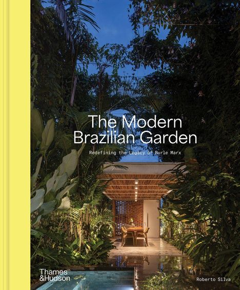 "The Modern Brazilian Garden. Redefining the Legacy of Burle Marx, Roberto Silva." Dschungelartiger Garten mit Esstisch.