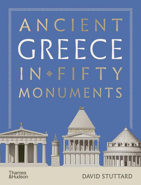 "Ancient Greece in Fifty Monuments" von David Stuttard. Illustration antiker Gebäude vor blauem Hintergrund.