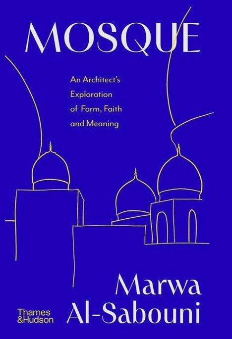 "An Architect’s Exploration of Form, Faith and Meaning" auf blauem Hintergrund. Skizze einer Moschee in goldenen Linien.