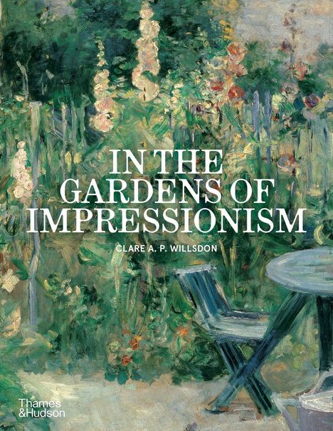 „IN THE GARDENS OF IMPRESSIONISM“, Clare A. P. Willsdon. Impressionistisches Gemälde mit Garten und Möbeln.