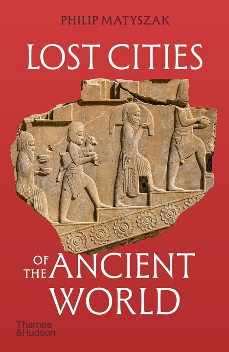 "LOST CITIES OF THE ANCIENT WORLD" von Philip Matyszak. Relief mit Figuren vor rotem Hintergrund.