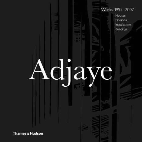 Adjaye - Works 1995-2007: Houses, Pavilions, Installations, Buildings, Buch
