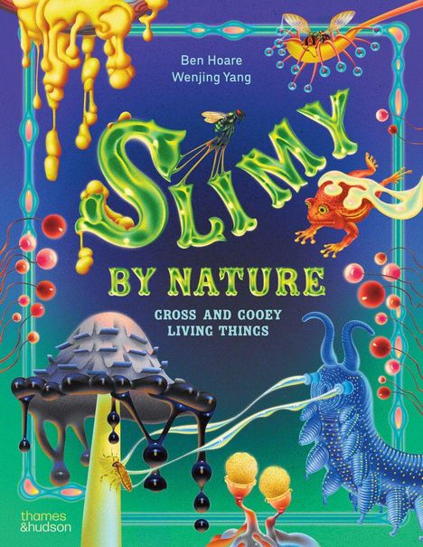 Text „Slimy by Nature: Cross and Gooey Living Things“. Es zeigt schleimige Kreaturen und bunte, tropfende Motive.