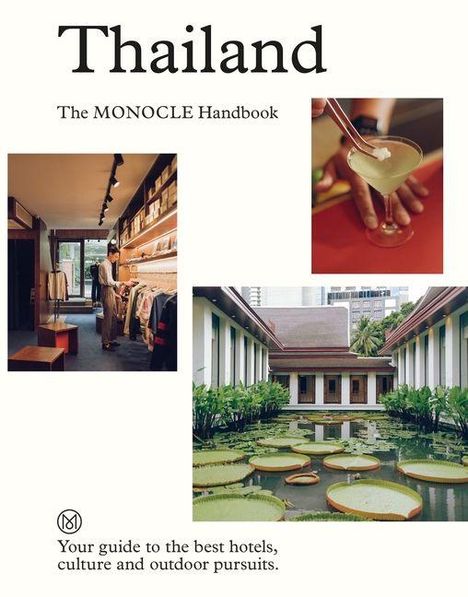 "Thailand", "The MONOCLE Handbook". Drei Fotos: Kleidungsgeschäft, Person mit Drink, Gebäude mit Wasserlilien.