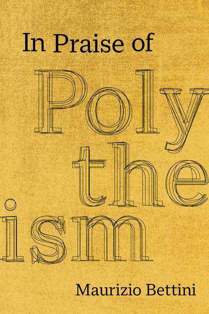 Maurizio Bettini: In Praise of Polytheism, Buch