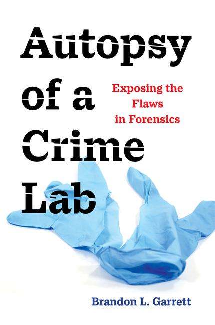 Brandon L Garrett: Autopsy of a Crime Lab, Buch