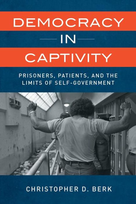 Christopher D. Berk: Democracy in Captivity, Buch
