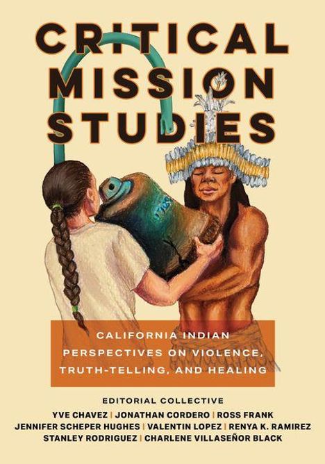 „CRITICAL MISSION STUDIES: CALIFORNIA INDIAN PERSPECTIVES ON VIOLENCE, TRUTH-TELLING, AND HEALING“ in Großbuchstaben. Illustration: Zwei Personen, eine trägt Kopfschmuck.