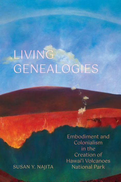 "Living Genealogies", "Embodiment and Colonialism in the Creation of Hawai'i Volcanoes National Park", Susan Y. Najita. Malerei, Vulkanlandschaft.