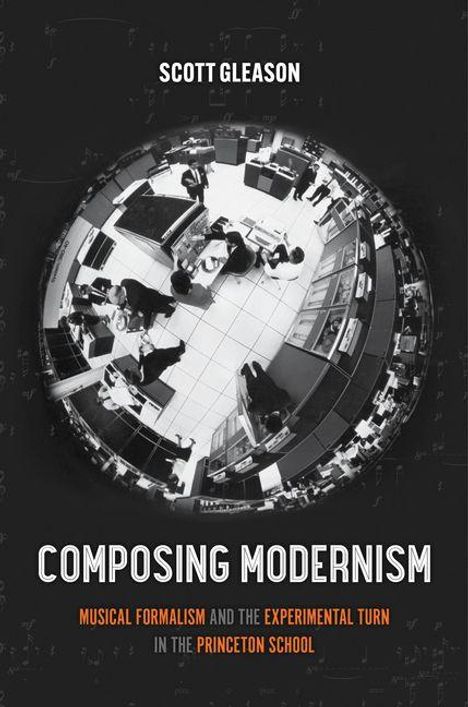 "Scott Gleason. Composing Modernism. Musical Formalism and the Experimental Turn in the Princeton School." Runde Innenansicht.