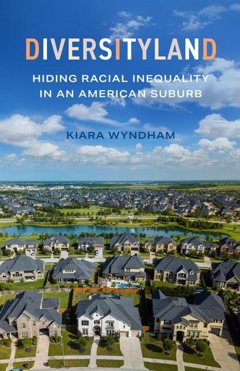 DIVERSITYLAND. Hiding Racial Inequality in an American Suburb. Kiara Wyndham. Blick auf eine Vorstadtsiedlung mit Häusern und Seen.