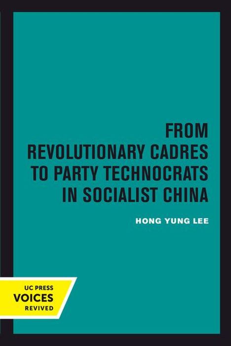 Hong Yung Lee: From Revolutionary Cadres to Party Technocrats in Socialist China, Buch
