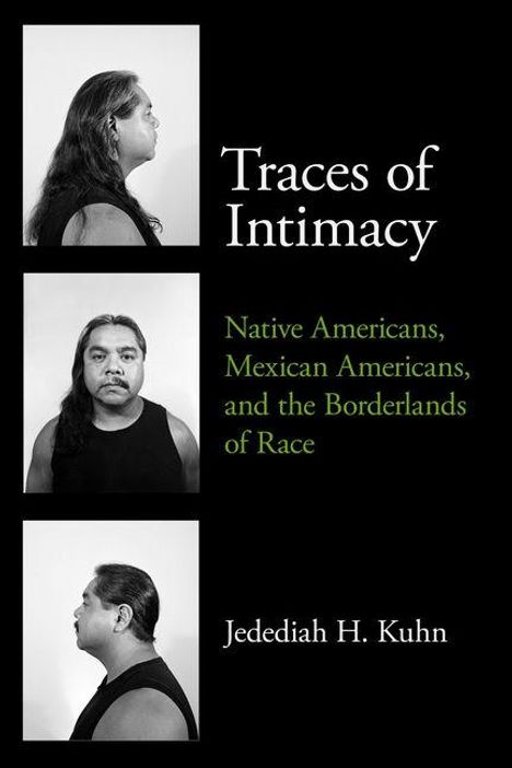 "Traces of Intimacy", "Native Americans, Mexican Americans, and the Borderlands of Race", "Jedediah H. Kuhn". Drei Porträts.