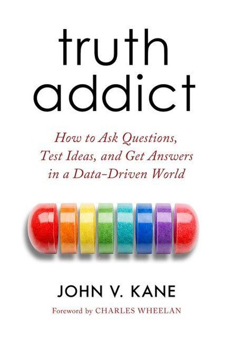 „truth addict“ in Schwarz. „How to Ask Questions, Test Ideas, and Get Answers in a Data-Driven World.“ Farbkapseln darunter.