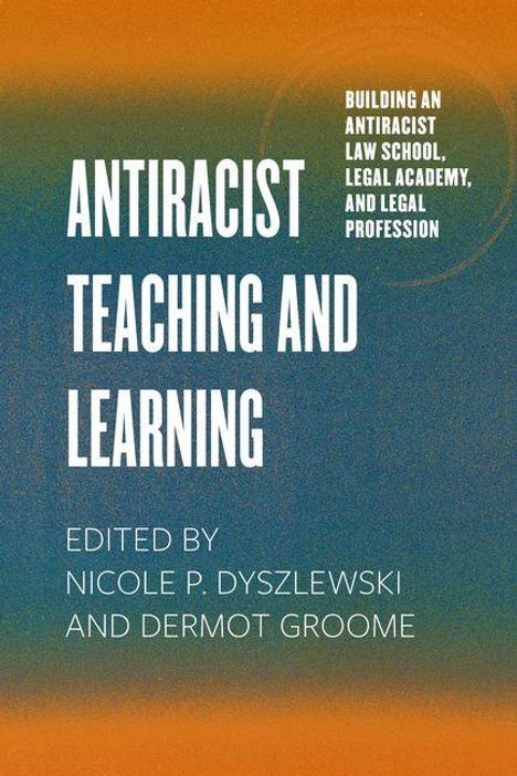 "Antiracist Teaching and Learning" steht in großen weißen Buchstaben. Bearbeitet von Nicole P. Dyszlewski und Dermot Groome.