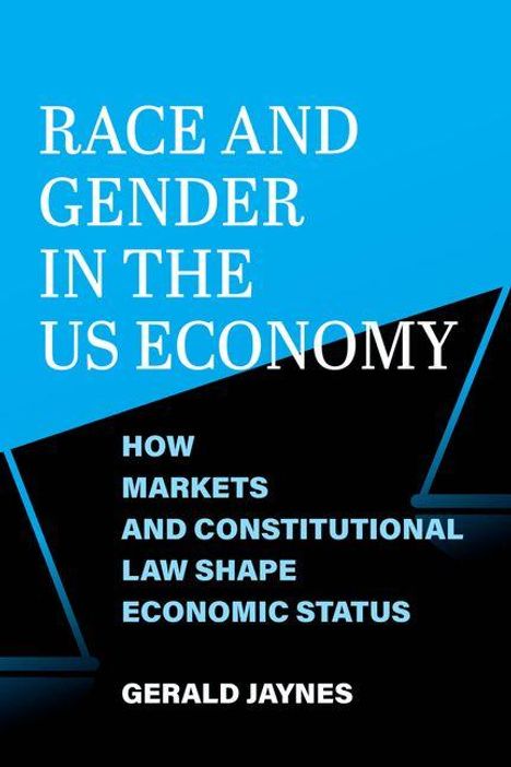 Text: „RACE AND GENDER IN THE US ECONOMY", „HOW MARKETS AND CONSTITUTIONAL LAW SHAPE ECONOMIC STATUS", „GERALD JAYNES“. 
Blaues Cover.
