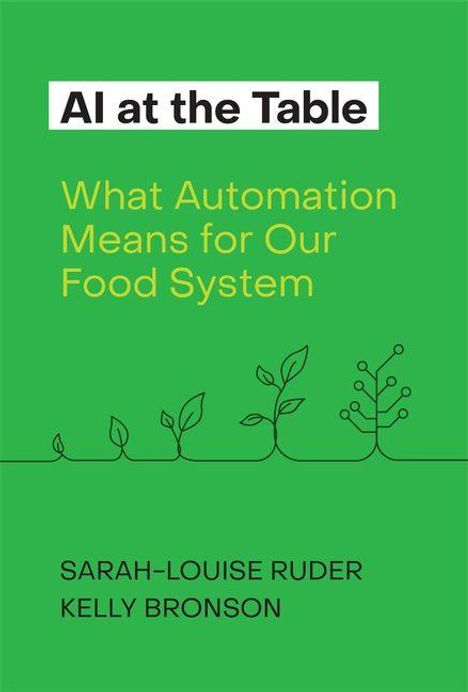 "AI at the Table: What Automation Means for Our Food System." Unten die Namen Sarah-Louise Ruder und Kelly Bronson. Grünen Hintergrund mit Pflanzengrafik.