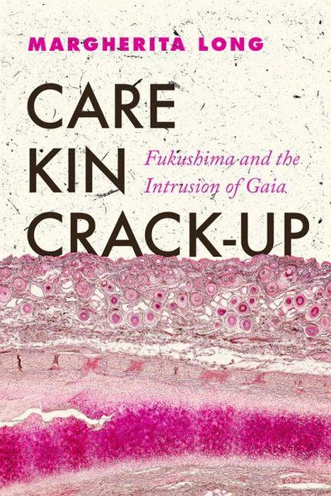 "CARE KIN CRACK-UP" und "Fukushima and the Intrusion of Gaia" in schwarzer und rosa Schrift. Anatomische Illustration.