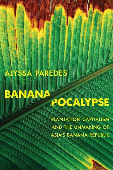 Text: Alyssa Paredes, BANANA POCALYPSE, Plantation Capitalism and the Unmaking of Asia's Banana Republic. Hintergrund: Bananenblatt.