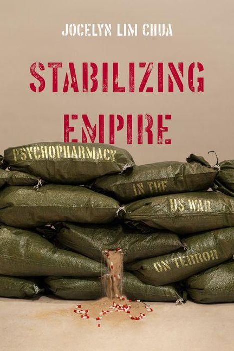 STABILIZING EMPIRE, oben: Jocelyn Lim Chua. Sandsäcke, Pillen und Text "Psychopharmacy in the US War on Terror".