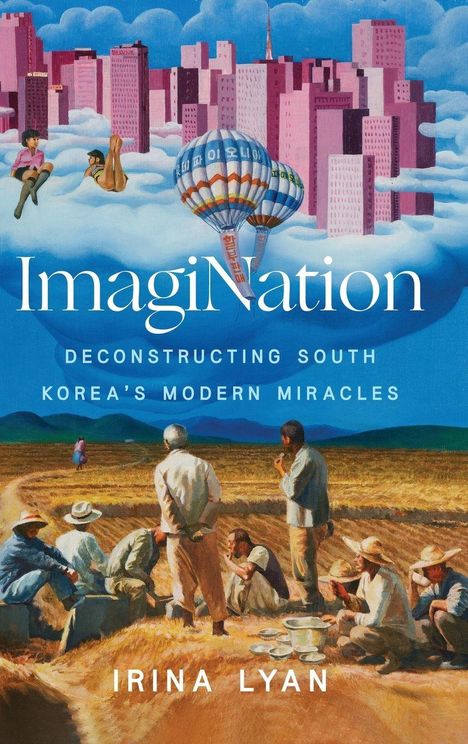 "ImagiNation: Deconstructing South Korea's Modern Miracles, Irina Lyan." Illustration: Arbeiter auf dem Feld, Stadt im Himmel.