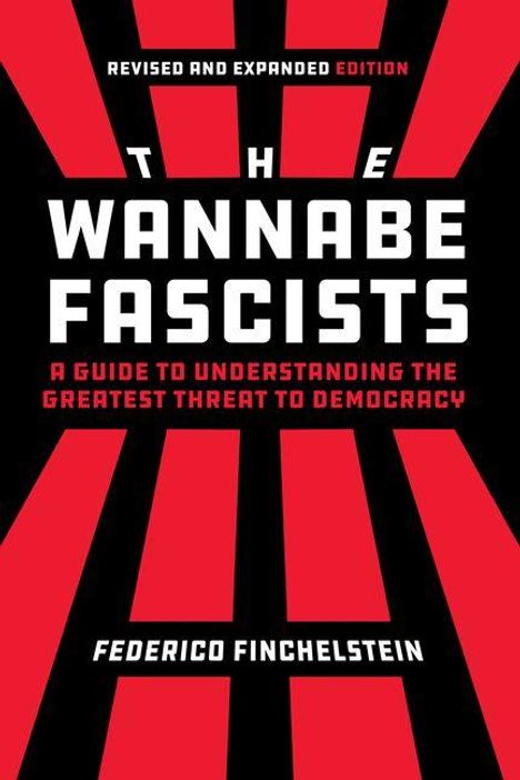 Text: "Revised and Expanded Edition. The Wannabe Fascists. A Guide to Understanding the Greatest Threat to Democracy. Federico Finchelstein." Hintergrund: Rote und schwarze Strahlenmuster.