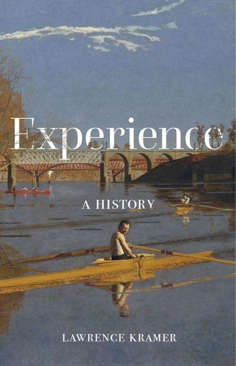 Text: "Experience: A History" von Lawrence Kramer. Eine Illustration eines Ruderers auf einem Fluss vor einer Brücke.
