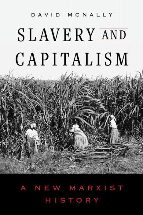 „David McNally: Slavery and Capitalism. A New Marxist History“. Drei Personen ernten in einem Zuckerrohrfeld.