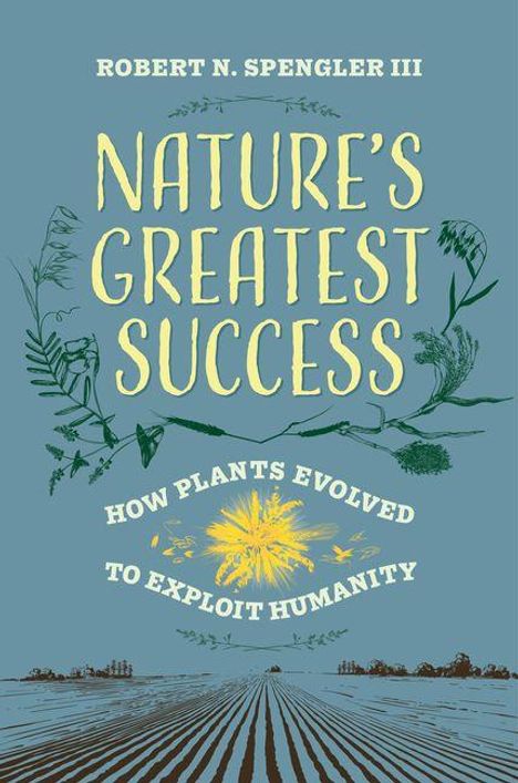 Text: "Nature's Greatest Success: How Plants Evolved to Exploit Humanity" von Robert N. Spengler III. Pflanzenillustrationen.