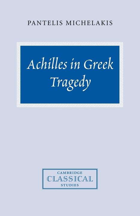 Pantelis Michelakis: Achilles in Greek Tragedy, Buch