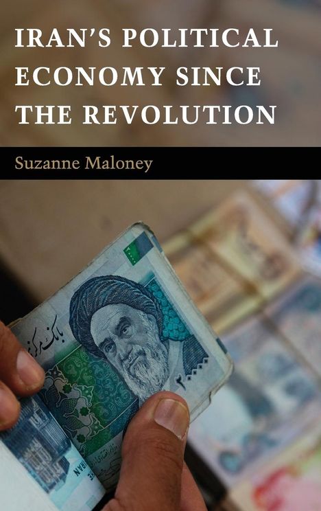 Suzanne Maloney: Iran's Political Economy since the Revolution, Buch