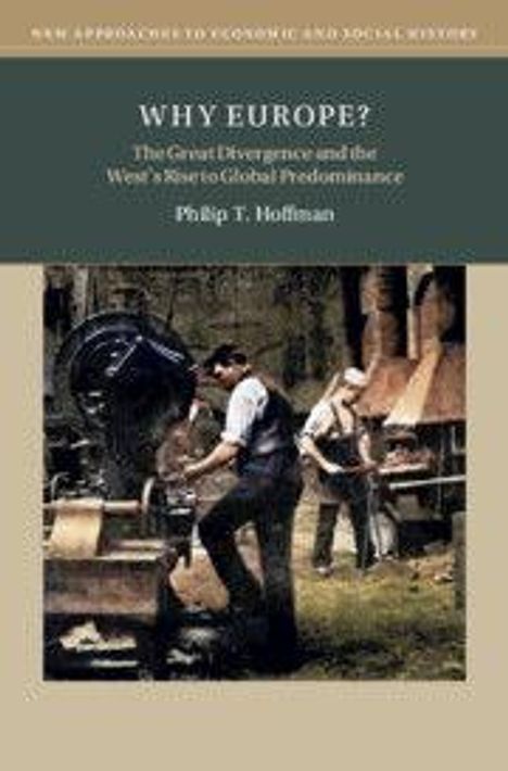 "Why Europe? The Great Divergence and the West’s Rise to Global Predominance" von Philip T. Hoffman. Männer arbeiten an Maschinen.