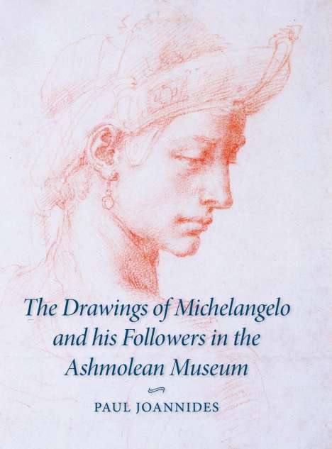 Paul Joannides: The Drawings of Michelangelo and his Followers in the Ashmolean Museum, Buch
