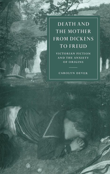 Carolyn Dever: Death and the Mother from Dickens to Freud, Buch