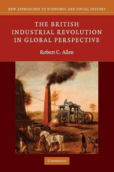 Robert C. Allen: The British Industrial Revolution in Global Perspective, Buch