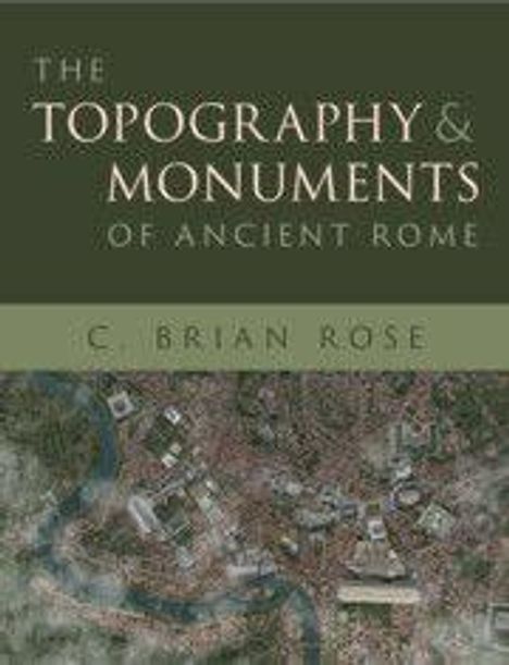 „The Topography & Monuments of Ancient Rome“ von C. Brian Rose. Luftbild von antiken Gebäuden mit Fluss.