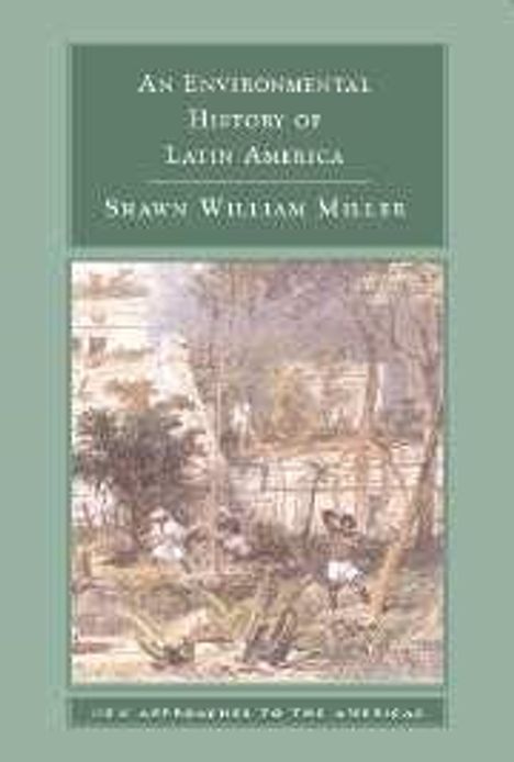 Shawn William Miller: An Environmental History of Latin America, Buch