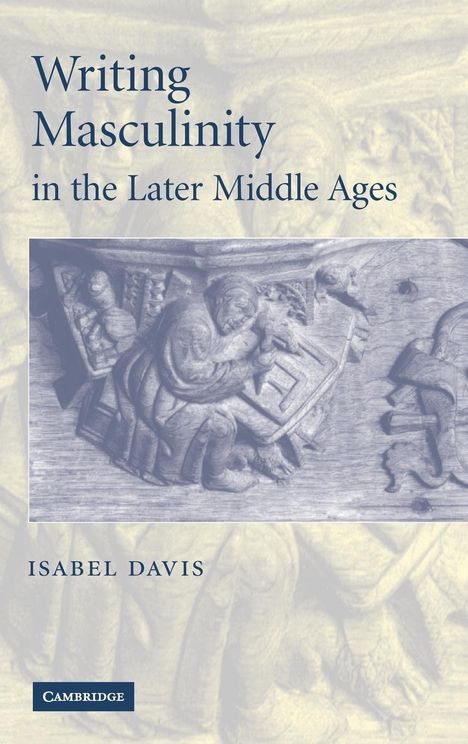 Isabel Davis: Writing Masculinity in the Later Middle Ages, Buch