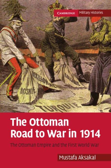 Mustafa Aksakal: The Ottoman Road to War in 1914, Buch