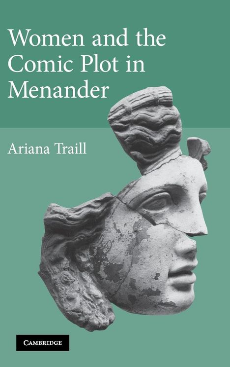 Ariana Traill: Women and the Comic Plot in Menander, Buch