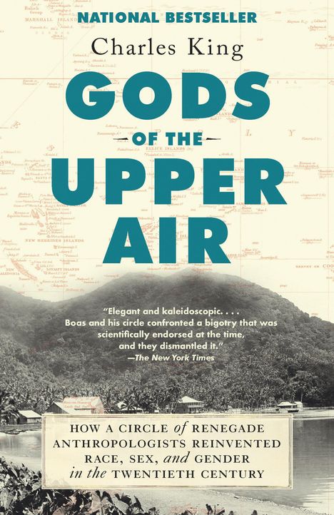 Charles King: Gods of the Upper Air: How a Circle of Renegade Anthropologists Reinvented Race, Sex, and Gender in the Twentieth Century, Buch