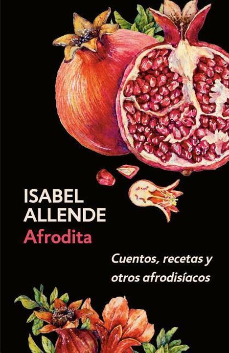 Isabel Allende: Afrodita: Cuentos, Recetas Y Otros Afrodisíacos / Aphrodite: A Memoir of the Senses: Cuentos, Recetas Y Otros Afrodisíacos, Buch