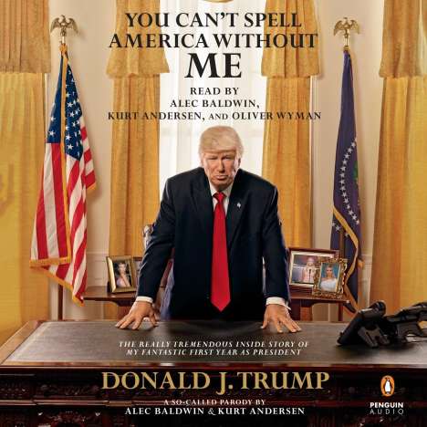 Alec Baldwin: You Can't Spell America Without Me: The Really Tremendous Inside Story of My Fantastic First Year as President Donald J. Trump (a So-Called Parody), CD