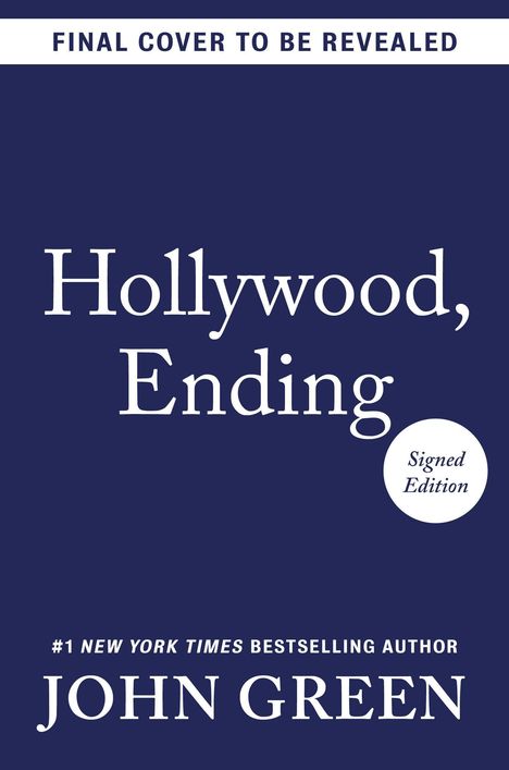 Oben steht "FINAL COVER TO BE REVEALED". Groß "Hollywood, Ending", unten "JOHN GREEN", "Signed Edition" im Kreis.