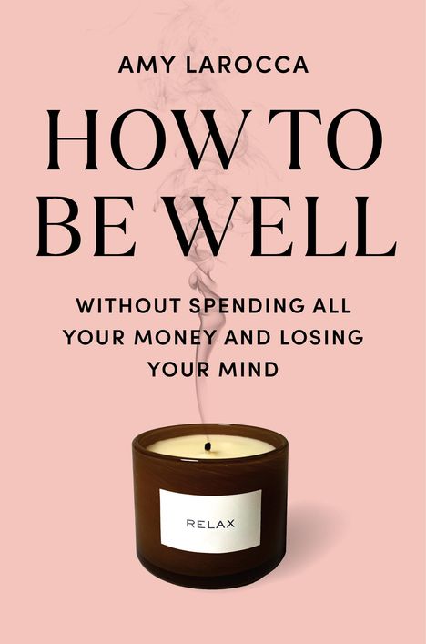 Amy Larocca: How to Be Well, Buch