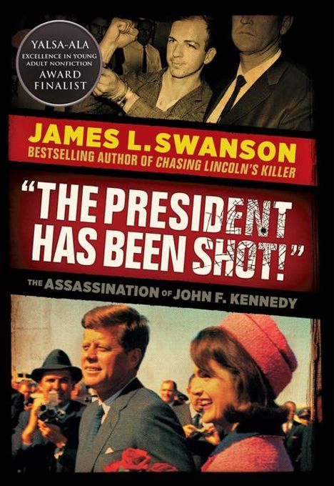James L Swanson: The President Has Been Shot!: The Assassination of John F. Kennedy, Buch