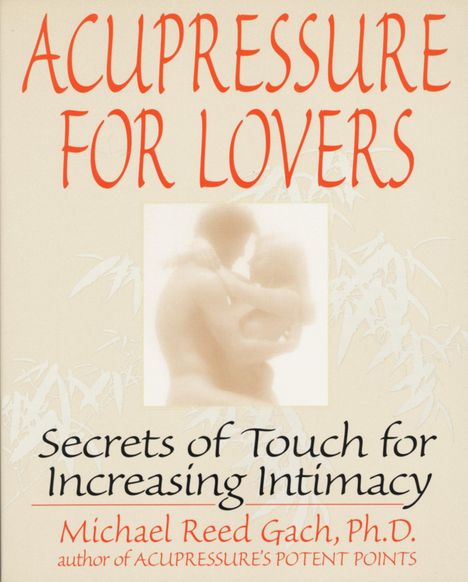 Michael Reed Gach: Acupressure for Lovers, Buch