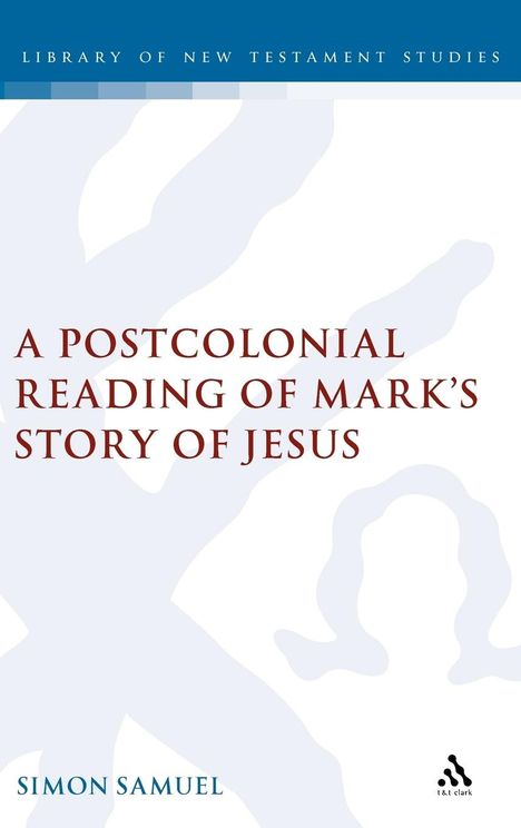 "A Postcolonial Reading of Mark's Story of Jesus" von Simon Samuel. Oben blauer Streifen, Logo unten rechts.