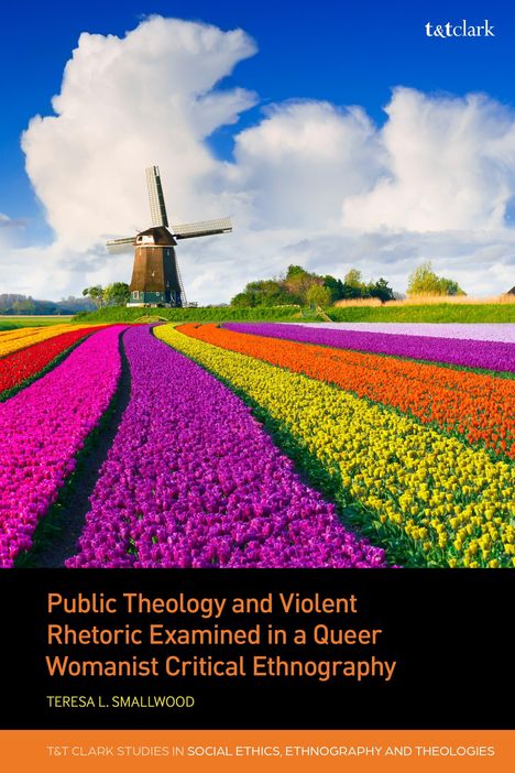 Teresa L Smallwood: Public Theology and Violent Rhetoric Examined in a Queer Womanist Critical Ethnography, Buch